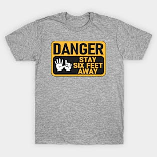 Danger Stay Six Feet Away T-Shirt